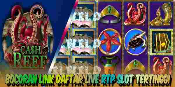 Bocoran Link Live RTP Slot Online Tertinggi Hari Ini CashReef