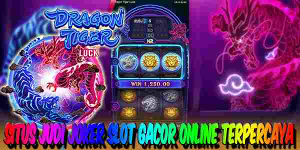 Situs Judi Joker Slot Gacor Online Dragon Resmi Terpercaya Tiger Luck